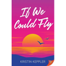If We Could Fly