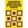 A Philosophical Inquiry Into the Origin of our Ideas of the Sublime and Beautiful