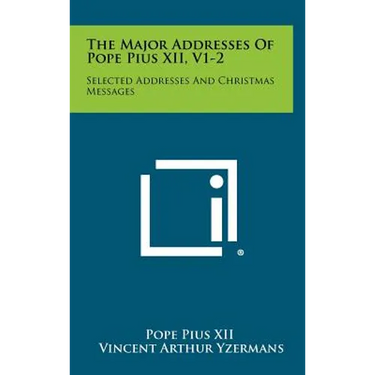 The Major Addresses Of Pope Pius XII, V1-2: Selected Addresses And Christmas Messages