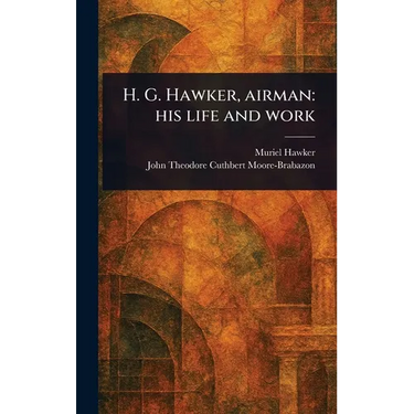 H. G. Hawker, Airman: His Life and Work
