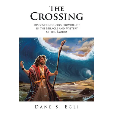 The Crossing: Discovering God's Providence in the Miracle and Mystery of the Exodus