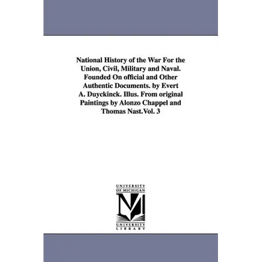 National History of the War For the Union, Civil, Military and Naval. Founded On official and Other Authentic Documents. by Evert A. Duyckinck. Illus.