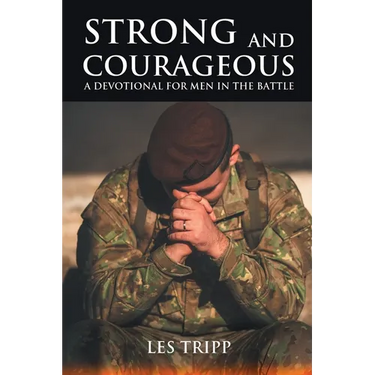 Strong and Courageous: A Devotional for Men in the Battle