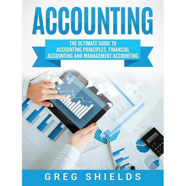 Accounting: The Ultimate Guide to Accounting Principles, Financial Accounting and Management Accounting
