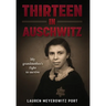 Thirteen in Auschwitz: My Grandmother's Fight to Survive