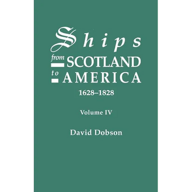 Ships from Scotland to America, 1628-1828. Volume IV