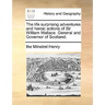 The Life Surprising Adventures and Heroic Actions of Sir William Wallace. General and Governor of Scotland.
