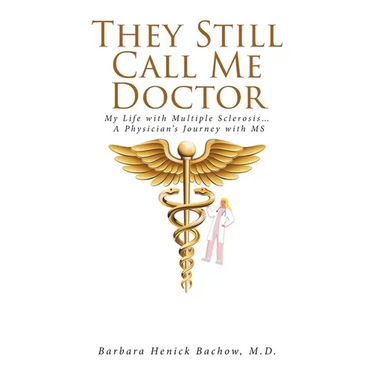 They Still Call Me Doctor: My Life with Multiple Sclerosis... A Physician's Journey with MS
