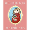 A Coloring Book for Pregnant Ladies