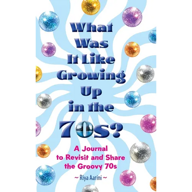 What Was It Like Growing Up in the 70s?: A Journal to Revisit and Share the Groovy 70s