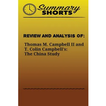 Review and Analysis of: : Thomas M. Campbell II and T. Colin Campbell's: The China Study