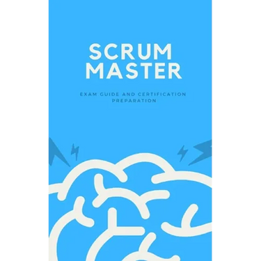 Scrum Master: Exam Guide and Certification Preparation