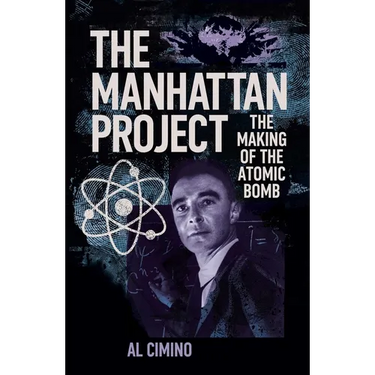 The Manhattan Project: The Making of the Atomic Bomb