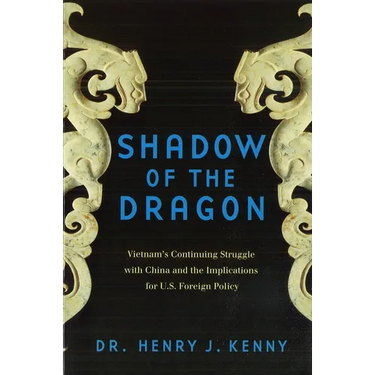 Shadow of the Dragon: Vietnam's Continuing Struggle with China and the Implications for U.S. Foreign Policy