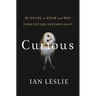 Curious: The Desire to Know and Why Your Future Depends on It