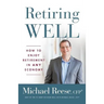 Retiring Well: How to Enjoy Retirement in Any Economy