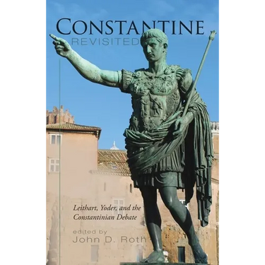 Constantine Revisited: Leithart, Yoder, and the Constantinian Debate
