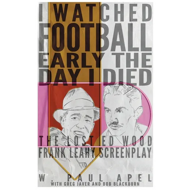 I Watched Football Early the Day I Died (hardback): The Lost Ed Wood Frank Leahy Screenplay