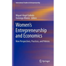 Women's Entrepreneurship and Economics: New Perspectives, Practices, and Policies