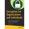 Encryption for Organizations and Individuals: Basics of Contemporary and Quantum Cryptography