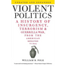 Violent Politics: A History of Insurgency, Terrorism, and Guerrilla War, from the American Revolution to Iraq