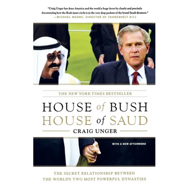 House of Bush, House of Saud: The Secret Relationship Between the World's Two Most Powerful Dynasties