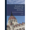 Elisabeth, Empress Of Austria: A Memoir