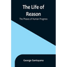 The Life of Reason: The Phases of Human Progress