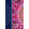 Intuitive Living - Developing Your Psychic Gifts