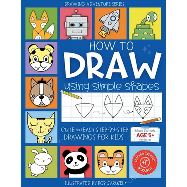 How to Draw Using Simple Shapes: Cute and Easy Step-By-Step Drawings for Kids