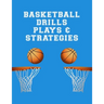 Basketball Drills Plays And Strategies: Youth Coach Planning And Schedule Organizer Notebook