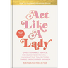 Act Like a Lady: Questionable Advice, Ridiculous Opinions, and Humiliating Tales from Three Undignified Women