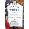 Here Is Where: Discovering America's Great Forgotten History