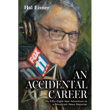 An Accidental Career: My Fifty-Eight-Year Adventure as a Broadcast News Reporter