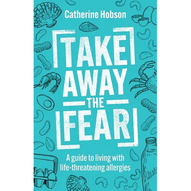 Take Away the Fear: A guide to living with life-threatening allergies