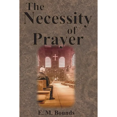 The Necessity of Prayer