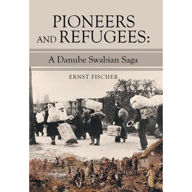 Pioneers and Refugees: A Danube Swabian Saga