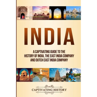 India: A Captivating Guide to the History of India, The East India Company and Dutch East India Company