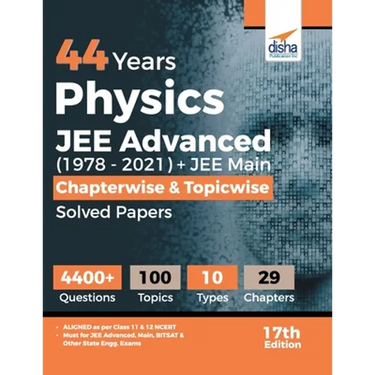 44 Years Physics JEE Advanced (1978 - 2021) + JEE Main Chapterwise & Topicwise Solved Papers 17th Edition