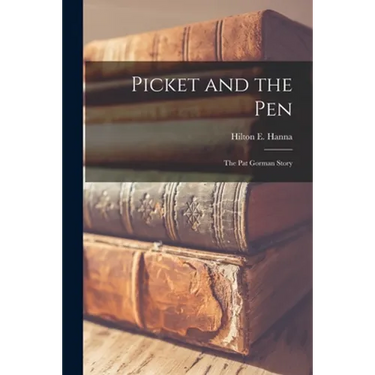 Picket and the Pen; the Pat Gorman Story