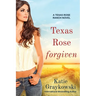 Texas Rose Forgiven: A Texas Rose Ranch Novel, Book 4