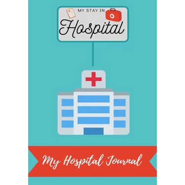 My Stay In Hospital: My Hospital Journal