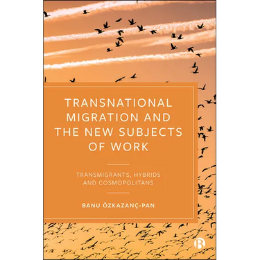 Transnational Migration and the New Subjects of Work: Transmigrants, Hybrids and Cosmopolitans