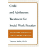 Child and Adolescent Treatment for Social Work Practice: A Relational Perspective for Beginning Clinicians