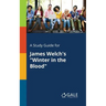 A Study Guide for James Welch's "Winter in the Blood"