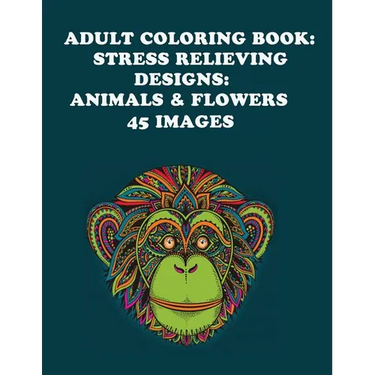 Adult Coloring Book: Stress Relieving Designs: Animals & Flowers