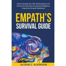 Empath's Survival Guide: How to Develop Your gift, Set Boundaries, and Control Your Emotions (Emotional Intelligence, Empath, and Empath Workbook)