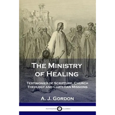 The Ministry of Healing: Testimonies of Scripture, Church Theology and Christian Missions