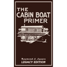 The Cabin Boat Primer (Legacy Edition): The Classic Guide Of Cabin-Life On The Water By Building, Furnishing, And Maintaining Maintaining Rustic House