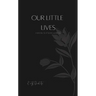 Our Little Lives: A Book Of Poetry & Prose